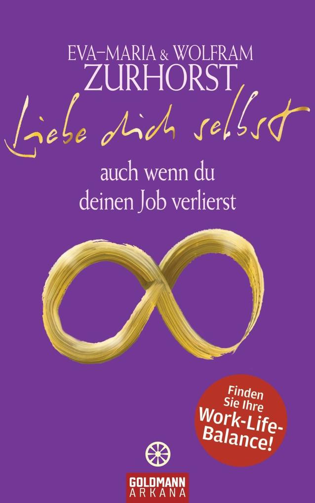 Liebe dich selbst auch wenn du deinen Job verlierst - Eva-Maria Zurhorst/ Wolfram Zurhorst