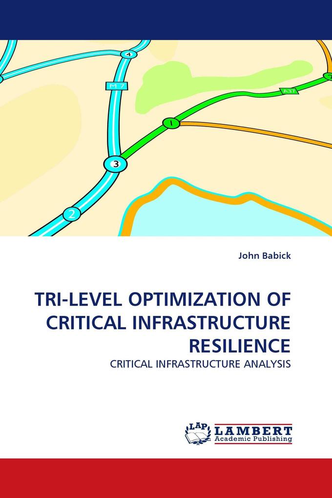 TRI-LEVEL OPTIMIZATION OF CRITICAL INFRASTRUCTURE RESILIENCE