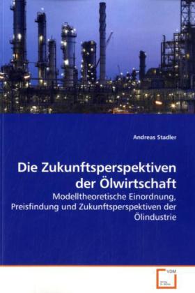 Die Zukunftsperspektiven der Ölwirtschaft - Andreas Stadler
