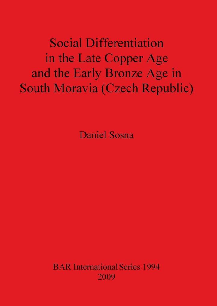 Social Differentiation in the Late Copper Age and the Early Bronze Age in South Moravia (Czech Republic)