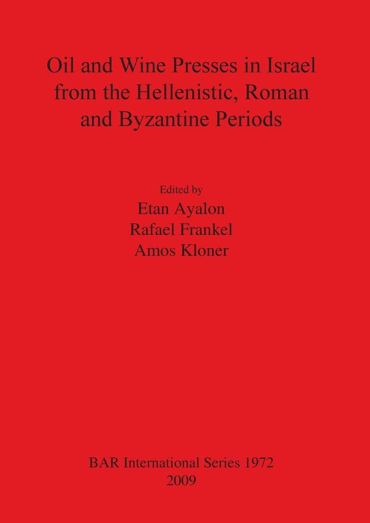 Oil and Wine Presses in Israel from the Hellenistic Roman and Byzantine Periods