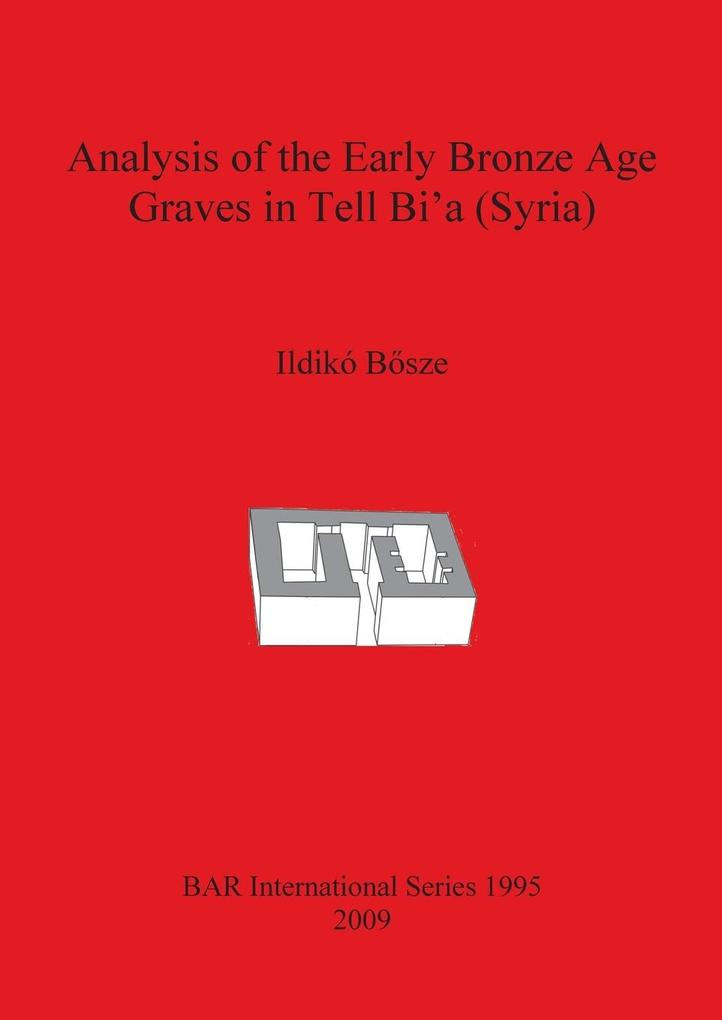 Analysis of the Early Bronze Age Graves in Tell Bi'a (Syria)