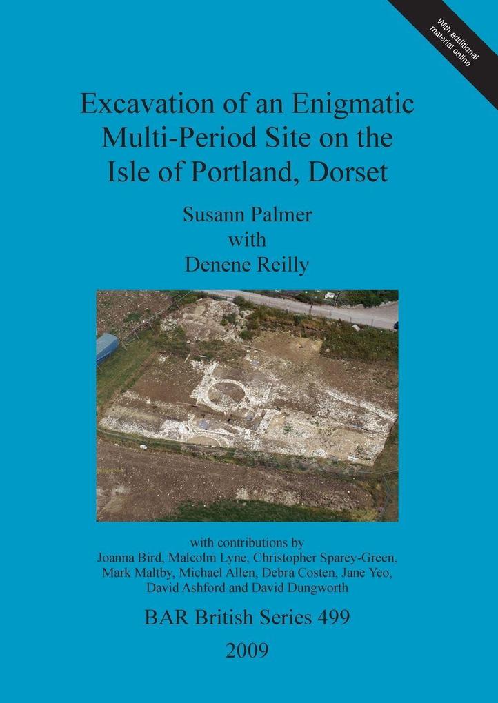 Excavation of an Enigmatic Multi-Period Site on the Isle of Portland Dorset