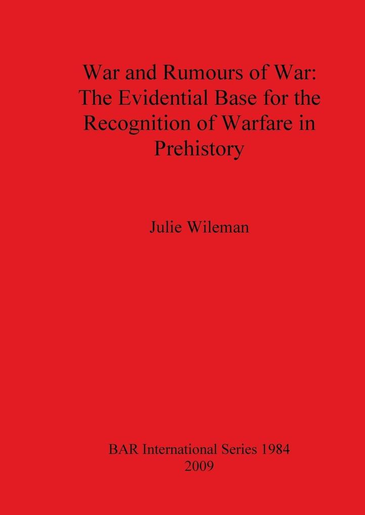 War and Rumors of War. The Evidential Base for the Recognition of Warfare in Prehistory