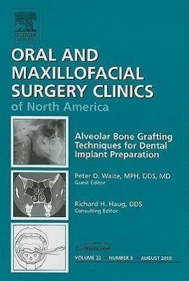 Alveolar Bone Grafting Techniques for Dental Implant Preparation an Issue of Oral and Maxillofacial Surgery Clinics