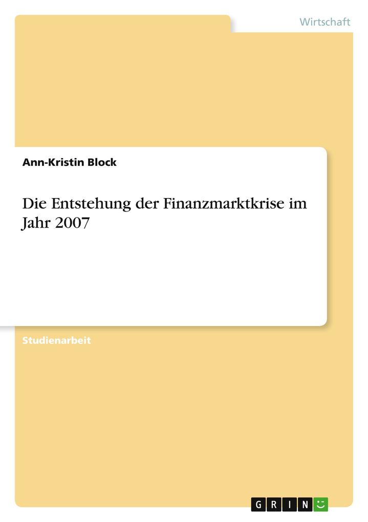 Die Entstehung der Finanzmarktkrise im Jahr 2007 - Ann-Kristin Block