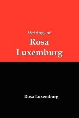 Writings of Rosa Luxemburg: Reform or Revolution the National Question and Other Essays