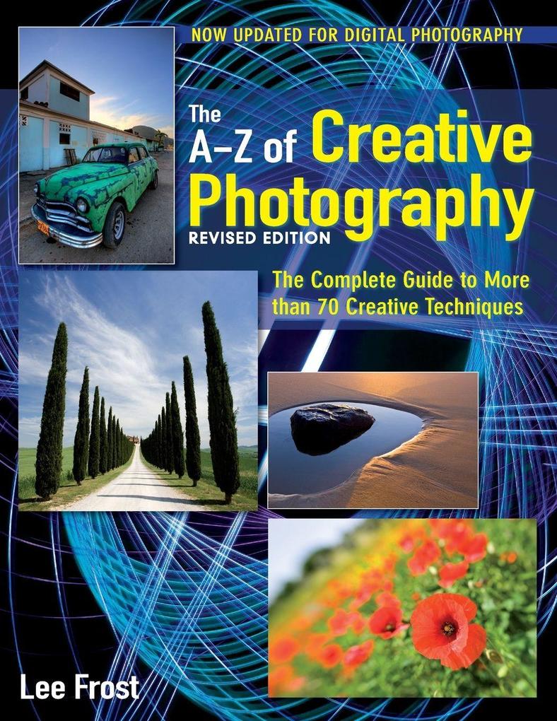 The A-Z of Creative Photography (New revised edition)