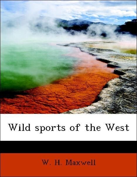 Wild sports of the West als Taschenbuch von W. H. Maxwell