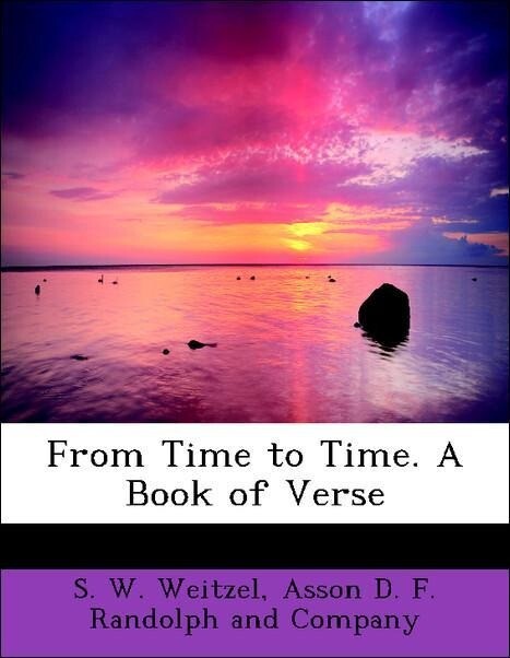 From Time to Time. A Book of Verse als Taschenbuch von S. W. Weitzel, Asson D. F. Randolph and Company