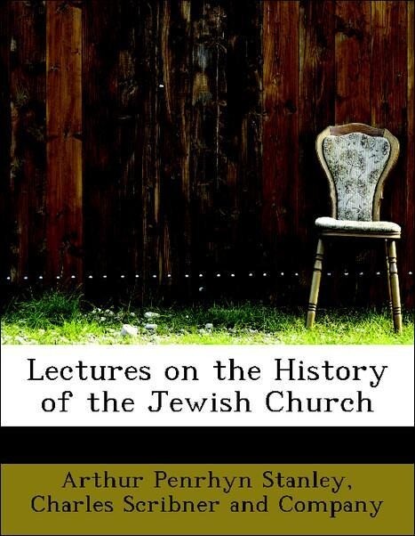 Lectures on the History of the Jewish Church als Taschenbuch von Arthur Penrhyn Stanley, Charles Scribner and Company