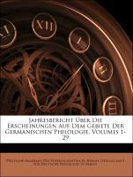 Jahresbericht Über Die Erscheinungen Auf Dem Gebiete Der Germanischen Philologie, Volumes 1-29 als Taschenbuch von Deutsche Akademie Der Wissensch...