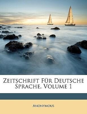 Zeitschrift Für Deutsche Sprache, Volume 1 als Taschenbuch von Anonymous
