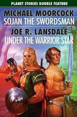 Sojan the Swordsman/Under the Warrior Star - Michael Moorcock/ Joe R. Lansdale