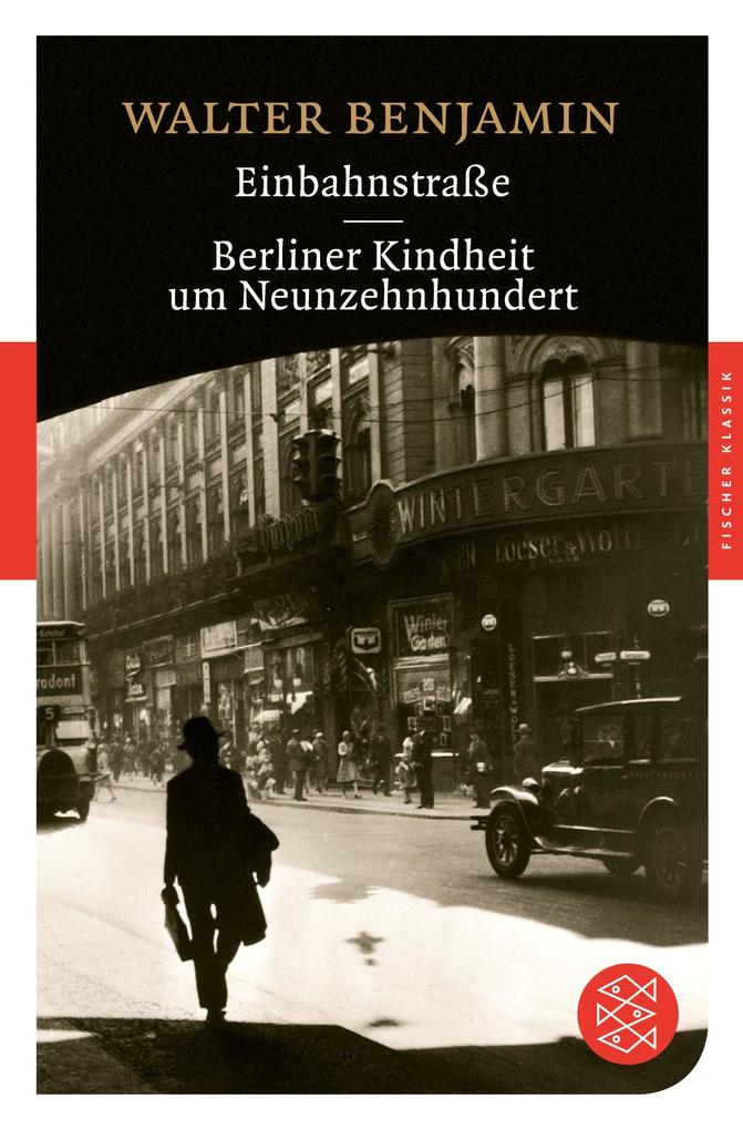 Einbahnstraße / Berliner Kindheit um Neunzehnhundert - Walter Benjamin