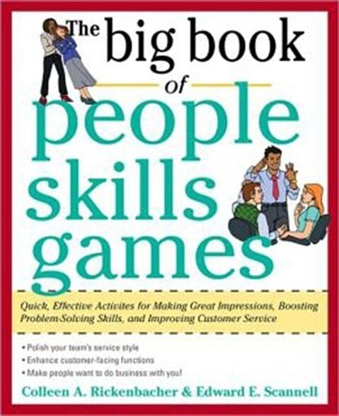 The Big Book of People Skills Games: Quick Effective Activities for Making Great Impressions Boosting Problem-Solving Skills and Improving Customer Service
