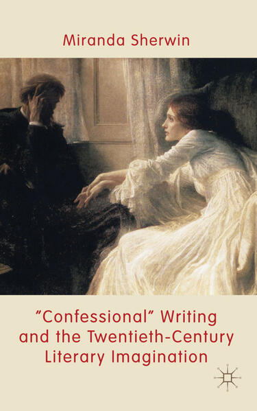 ‘Confessional‘ Writing and the Twentieth-Century Literary Imagination