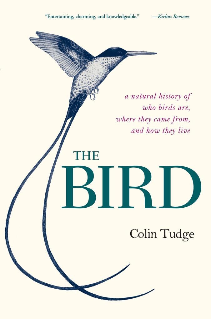The Bird: A Natural History of Who Birds Are Where They Came From and How They Live - Colin Tudge