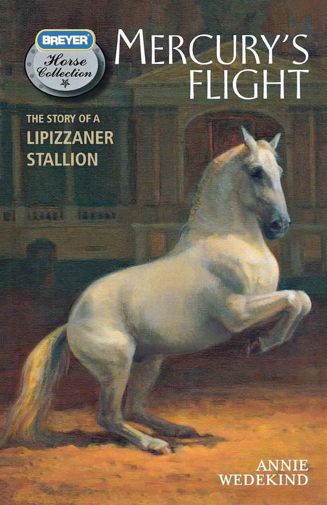 Mercury‘s Flight: The Story of a Lipizzaner Stallion