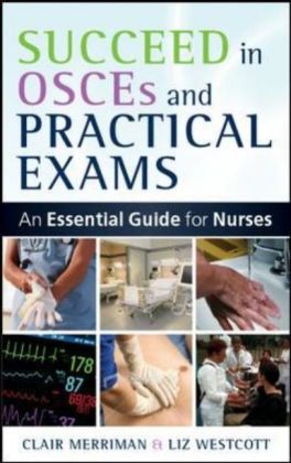 Succeed in OSCEs and Practical Exams: An Essential Guide for Nurses