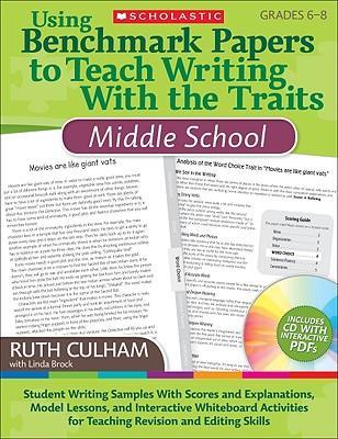 Using Benchmark Papers to Teach Writing with the Traits: Middle School: Grades 6-8 [With CDROM]