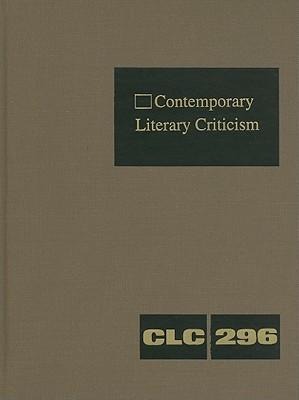 Contemporary Literary Criticism: Criticism of the Works of Today's Novelists Poets Playwrights Short Story Writers Scriptwriters and Other Creati