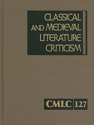 Classical and Medieval Literature Criticism: Criticism of the Works of World Authors from Classical Antiquity Through the Fourteenth Century from the