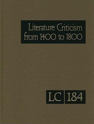 Literature Criticism from 1400 to 1800: Critical Discussion of the Works of Fifteenth- Sixteenth- Seventeenth- and Eighteenth-Century Novelists Po