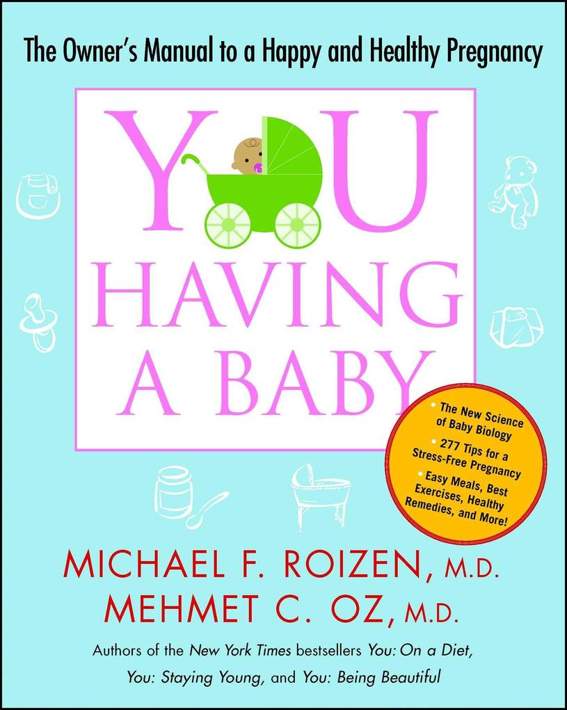 You: Having a Baby: The Owner‘s Manual to a Happy and Healthy Pregnancy