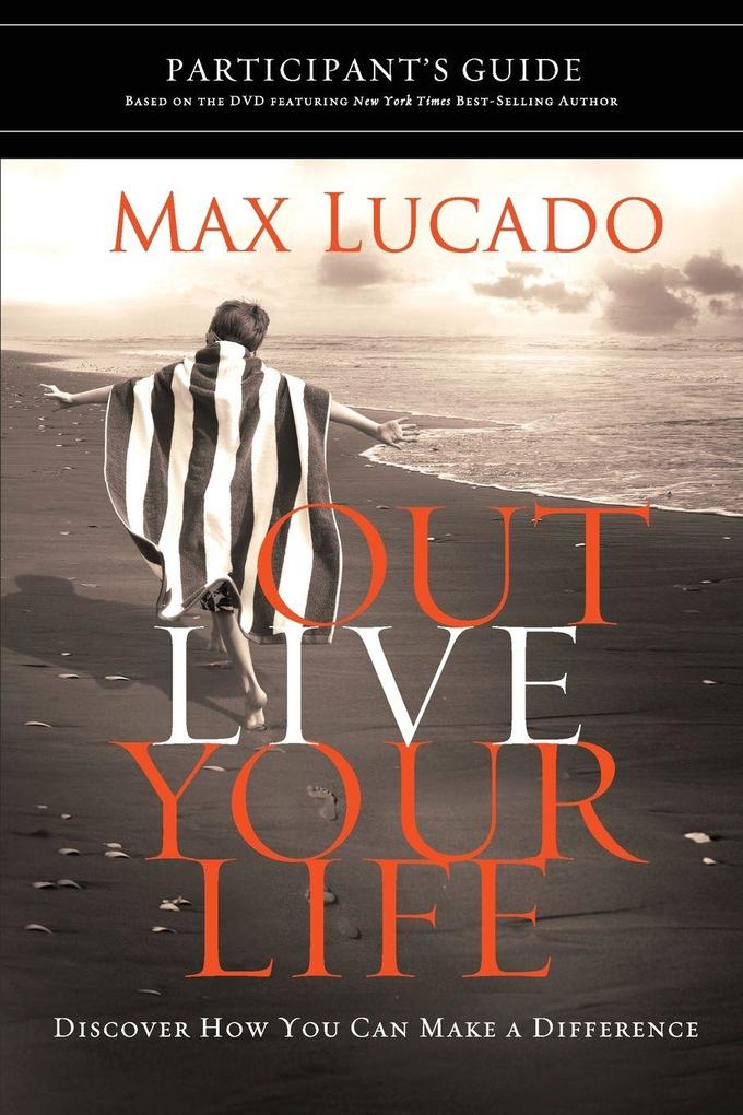 The Outlive Your Life Bible Study Participant's Guide