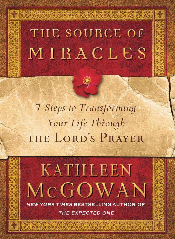 The Source of Miracles: 7 Steps to Transforming Your Life Through the Lord‘s Prayer