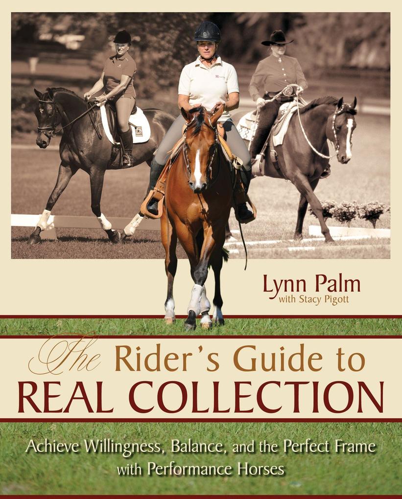 The Rider‘s Guide to Real Collection: Achieve Willingness Balance and the Perfect Frame with Performance Horses