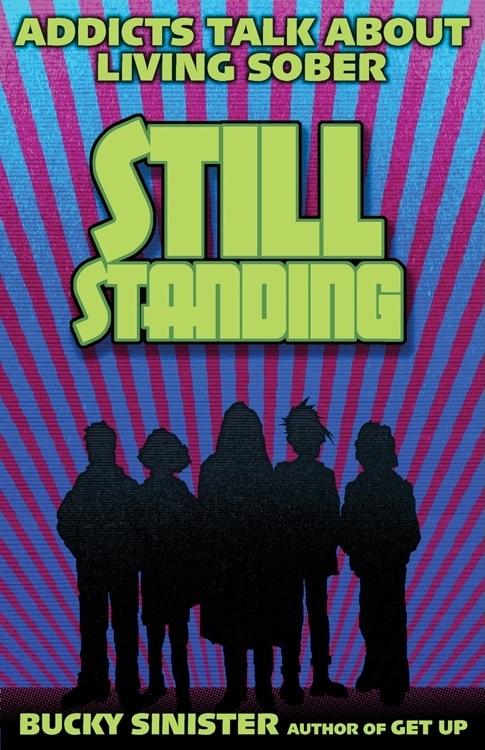 Still Standing: Addicts Talk about Living Sober (Addiction Recovery Al-Anon Self-Help Book)