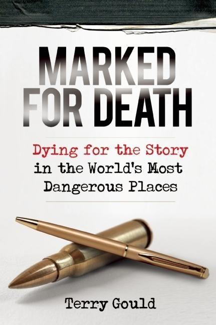 Marked for Death: Dying for the Story in the World‘s Most Dangerous Places