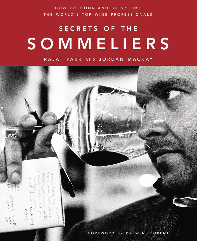 Secrets of the Sommeliers: How to Think and Drink Like the World‘s Top Wine Professionals