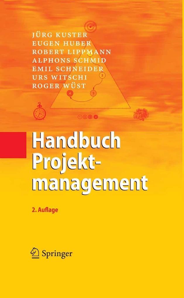 Handbuch Projektmanagement - Alphons Schmid/ Emil Schneider/ Eugen Huber/ Jürg Kuster/ Robert Lippmann
