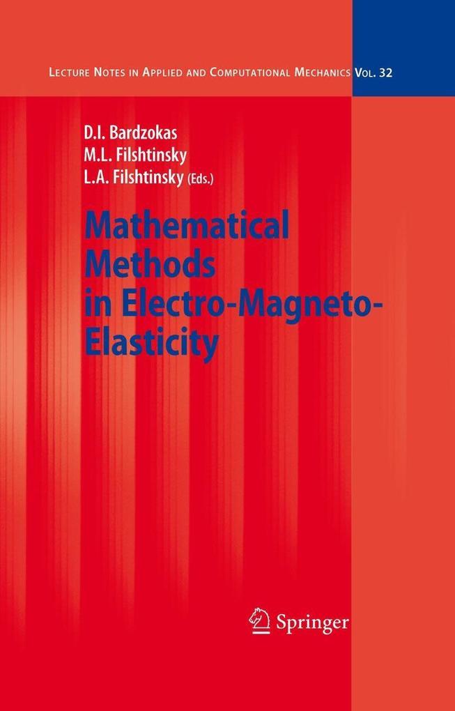 Mathematical Methods in Electro-Magneto-Elasticity - Demosthenis I. Bardzokas/ Leonid A. Filshtinsky/ Michael L. Filshtinsky