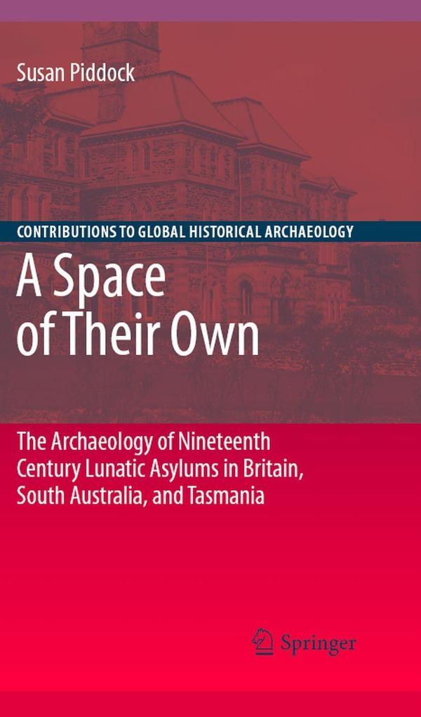 A Space of Their Own: The Archaeology of Nineteenth Century Lunatic Asylums in Britain South Australia and Tasmania