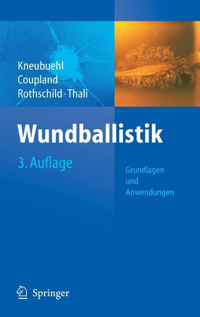 Wundballistik -- Grundlagen und Anwendungen - Beat P. Kneubuehl/ Robin Coupland/ Markus Rothschild/ Michael Thali