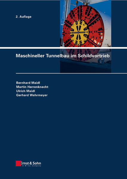 Maschineller Tunnelbau im Schildvortrieb - Bernard Maidl/ Martin Herrenknecht/ Ulrich Maidl/ Gerhard Wehrmeyer/ Bernhard Maidl