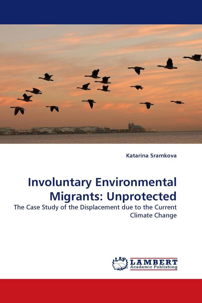 Involuntary Environmental Migrants: Unprotected