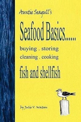 Seafood Basics......buying storing cleaning cooking fish and shellfish