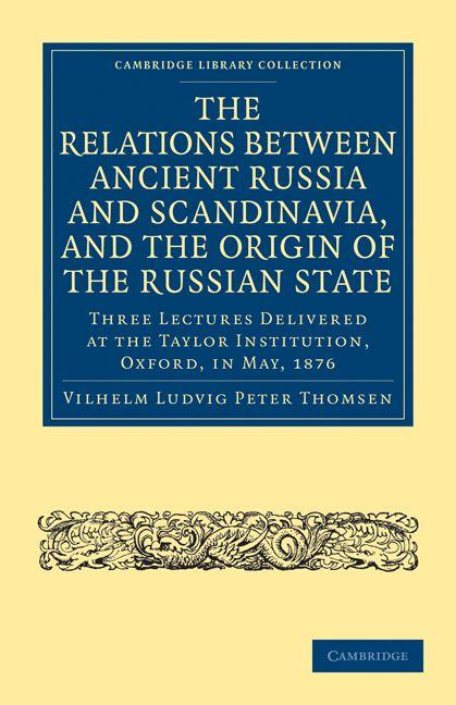 The Relations Between Ancient Russia and Scandinavia and the Origin of the Russian State