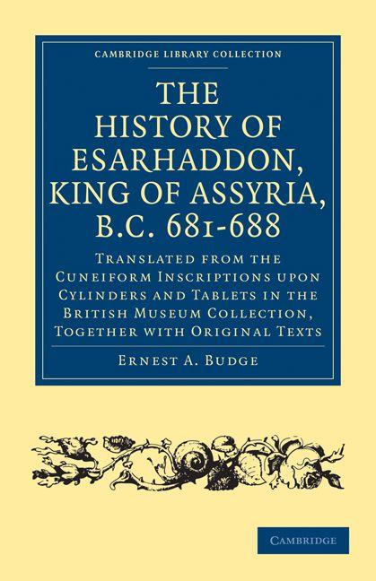 The History of Esarhaddon (Son of Sennacherib) King of Assyria B.C. 681 688