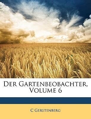 Der Gartenbeobachter, Volume 6 als Taschenbuch von C Gerstenberg