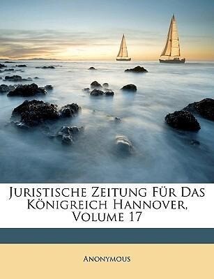 Juristische Zeitung Für Das Königreich Hannover, Volume 17 als Taschenbuch von Anonymous