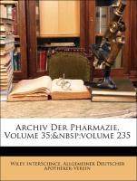 Archiv Der Pharmazie, Volume 35; volume 235 als Taschenbuch von Wiley InterScience, Allgemeiner Deutscher Apotheker-Verein