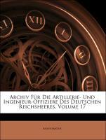 Archiv Für Die Artillerie- Und Ingenieur-Offiziere Des Deutschen Reichsheeres, Volume 17