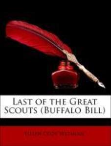 Last of the Great Scouts (Buffalo Bill) als Taschenbuch von Helen Cody Wetmore, Zane Grey