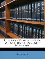 Ueber das Verhalten der Wurzellhärchen gegen Lösungen als Taschenbuch von Gustav Stiehr